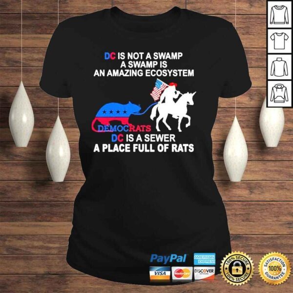 DC is not a swamp a swamp is an amazing ecosystem democrats DC is a sewer a place full of rats American shirt - Image 3