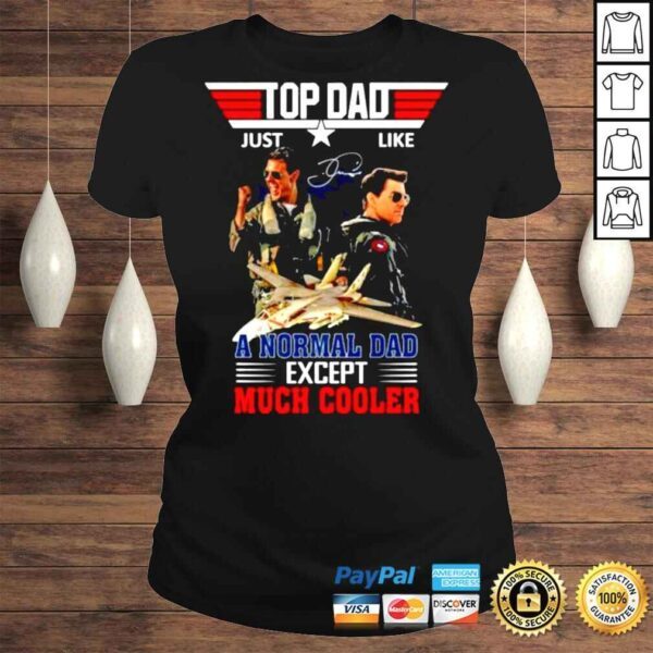 Dad Just Like A Normal Dad Except Much Cooler Top Gun Maverick signature shirt - Image 3