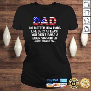 ClassicLadies Dad no matter how hard life gets at least 4th of July shirt