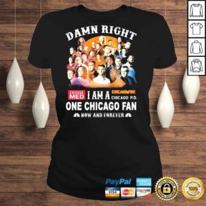 ClassicLadies Damn right I am A One Chicago Fan 2022 Now And Forever Shirt