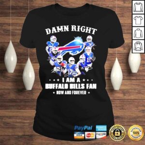 ClassicLadies Damn right I am a Buffalo Bills fan now and forever shirt