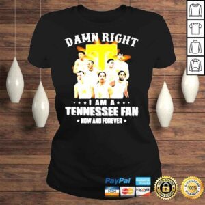 ClassicLadies Damn right I am a Tennessee fan now and forever shirt