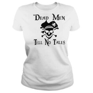 ClassicLadies Dead men tell no tales shirt