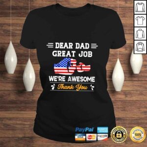 ClassicLadies Dear Dad great job were awesome thank you shirt