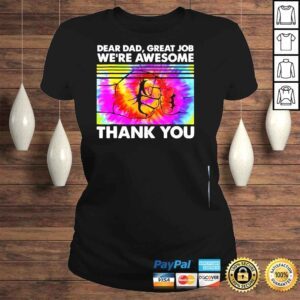 ClassicLadies Dear dad great job were awesome thank you father tie dye shirt