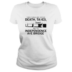 ClassicLadies Death Taxes and the independence ave bridge shirt