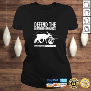 ClassicLadies Defend the birthing grounds protect the arcticrefuge shirt