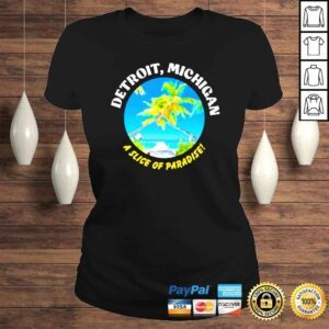 ClassicLadies Detroit Michigan A Slice Of Paradise shirt