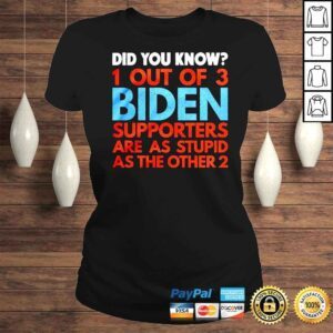 ClassicLadies Did you know 1 out of 3 Biden supporters are as stupid as the other 2 shirt