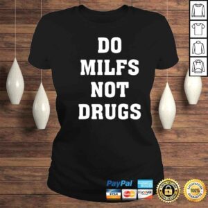 ClassicLadies Do Milfs Not Drugs Shirt