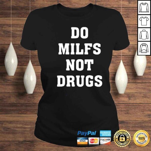 Do Milfs Not Drugs Shirt - Image 3