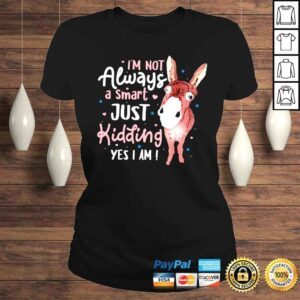 ClassicLadies Donkey Im not always a smart just kidding yes I am shirt