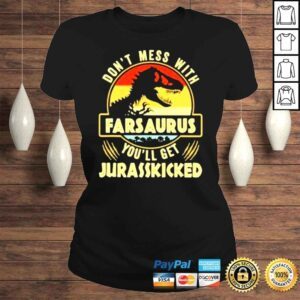 ClassicLadies Dont Mess With Farsaurus Youll Get Jurasskicked Jurassic Park 2022 shirt