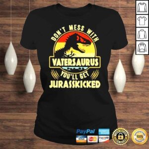 ClassicLadies Dont Mess With Vatersaurus Youll Get Jurasskicked Jurassic Park 2022 shirt