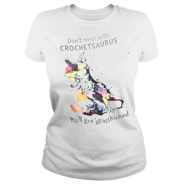 Don’t Mess with Crochet Saurus You’ll Get Jurasskicked Shirt - Image 3