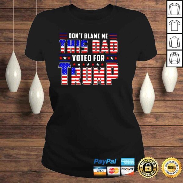 Dont blame Me this dad voted for Trump USA flag 2022 shirt - Image 3