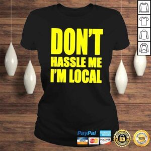 ClassicLadies Dont hassle me Im local shirt