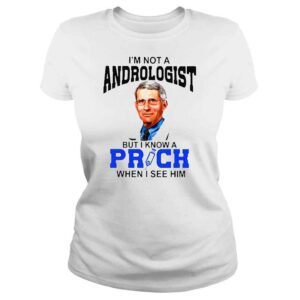 ClassicLadies Dr Fauci Im not a proctologist but I know a prick when I see him shirt