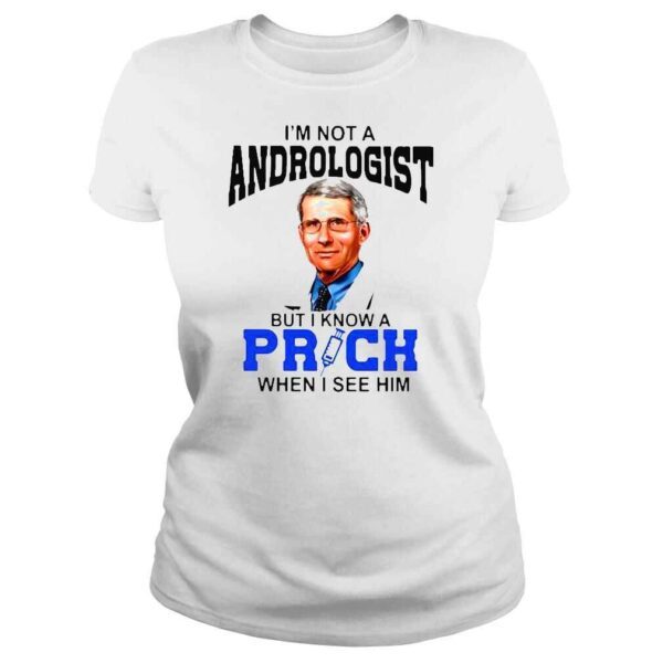 Dr Fauci Im not a proctologist but I know a prick when I see him shirt - Image 3