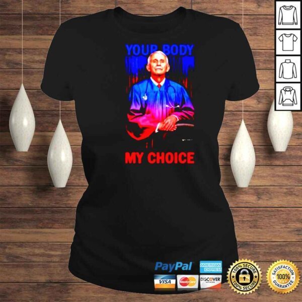 Dr Fauci Your Body My Choice shirt - Image 3