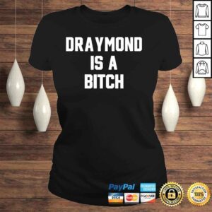 ClassicLadies Draymond is a bitch d is a b shirt