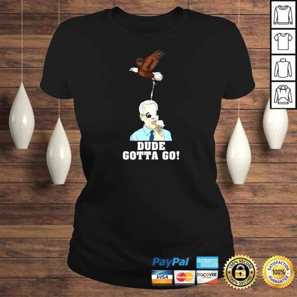 Dude Gotta Go Funny Joe Biden Eating Ice Cream Bird TShirt - Image 3