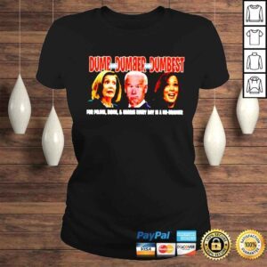 ClassicLadies Dumb and Dumber and Dumbest for Pelosi Biden Harris every day is a no brainer shirt