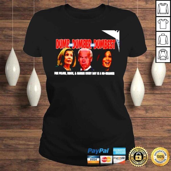 Dumb and dumber and dumbest for Pelosi Biden and Harris every day is a no brainer shirt - Image 3