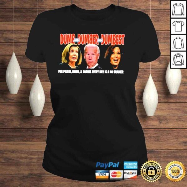 Dumb dumber dumbest for pelosI Biden Harris everyday is a no brainer shirt - Image 3