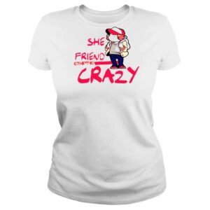 ClassicLadies Dustin Henderson Stranger Things She Is Our Friend And She Is Crazy Shirt