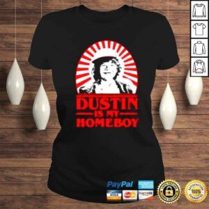 ClassicLadies Dustin is my homeboy shirt