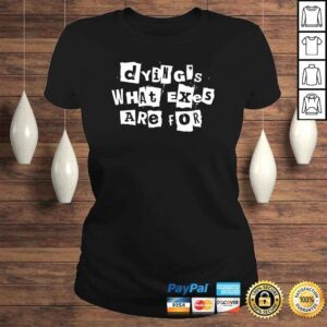 ClassicLadies Dyings what exes are for shirt