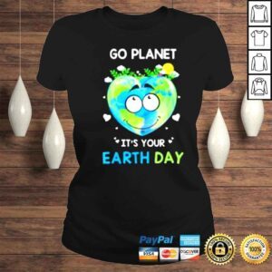 ClassicLadies Earth Day 2022 Go planet Its your Earth Day Shirt