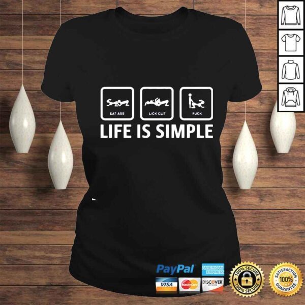 Eat ass lick clit fuck life is simple shirt - Image 3