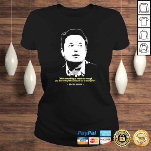 ClassicLadies Elon Musk when something is important enough you do it even if the odds shirt