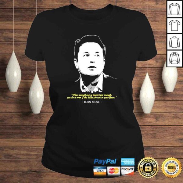 Elon Musk when something is important enough you do it even if the odds shirt - Image 3