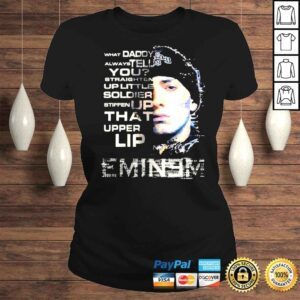 ClassicLadies Eminem what daddy always tell you straighten up little stiffen up that upper lip shirt