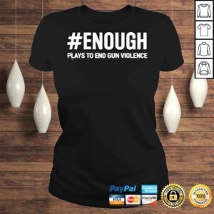 ClassicLadies Enough plays to end gun violence protect kids not gun shirt