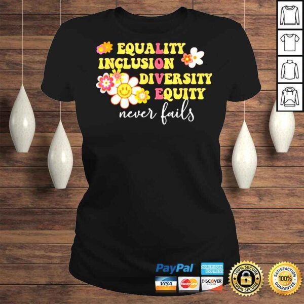 Equality Inclusion Diversity Equity Love Never Fails TShirt - Image 3