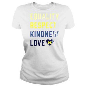 ClassicLadies Equality Respect Kindness love Michigan Wolverines shirt