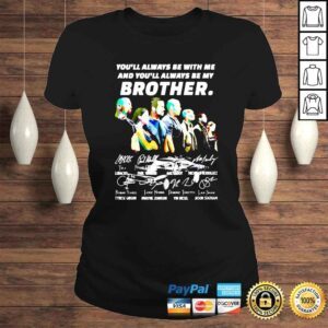 ClassicLadies Fast And Furious You Will Always Be My Brother Signature shirt