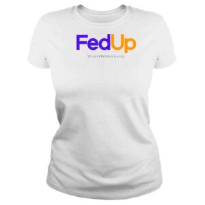 ClassicLadies Fed Up We Need Freedom And Unity TShirt