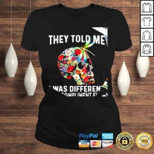 ClassicLadies Floral skull and Dragonfly they told me I was different best compliment ever shirt