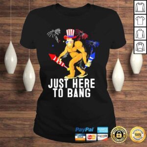 ClassicLadies Fourth of july 4th of july Im just here to bang shirt