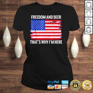 ClassicLadies Freedom and Beer Thats Why Im Here Fourth of July USA Tee Shirt