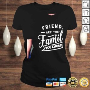 ClassicLadies Friendship friends are the family that you choose shirt