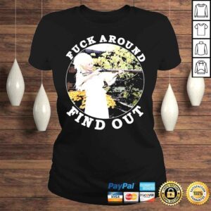 ClassicLadies Fuck around find out shirt