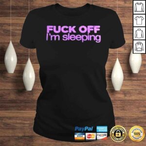 ClassicLadies Fuck off Im Sleeping 2022 shirt