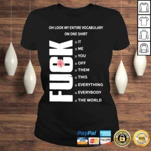 ClassicLadies Fuck oh look my entire vocabulary on one shirt