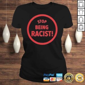 ClassicLadies Gallery Dept Stop Being Racist Shirt